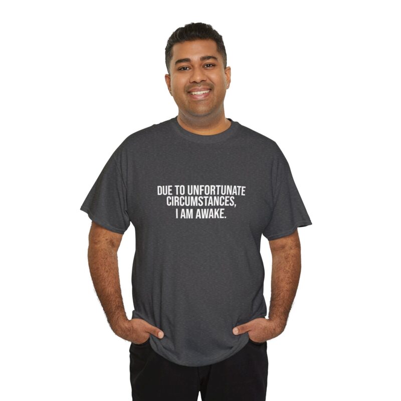 Due to Unfortunate Circumstances I am Awake Graphic Meme T-Shirt - Image 179