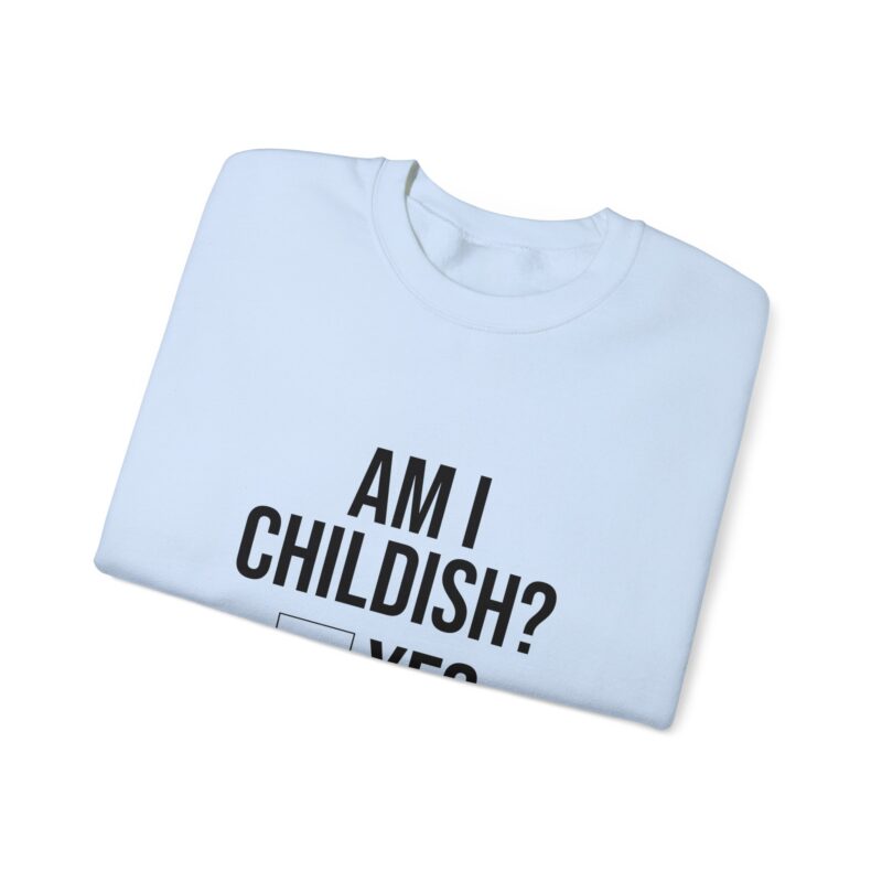 Am I Childish Silly Graphic Meme Sweatshirt - Image 91