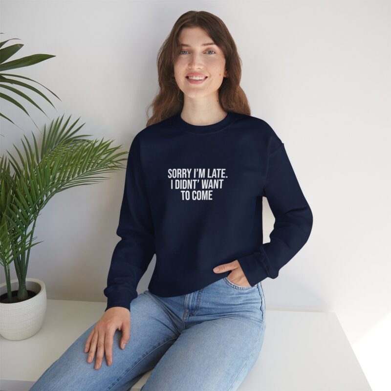 Sorry I'm late - I didn't want to come Meme Sweatshirt - Image 110