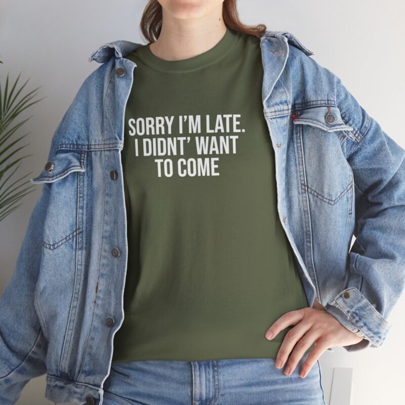 Sorry I'm late - I didn't want to come Meme T-Shirt - Image 158