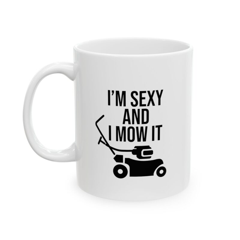 I'm Sexy and I Mow It Funny Meme Coffee Mug - Image 4