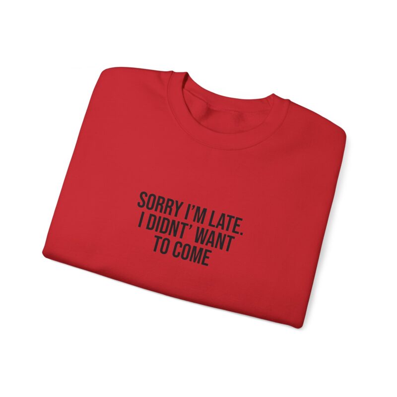 Sorry I'm late - I didn't want to come Meme Sweatshirt - Image 135