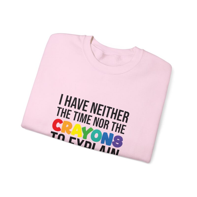 I have neither the time nor the crayons to explain it to you funny Meme Sweatshirt - Image 113