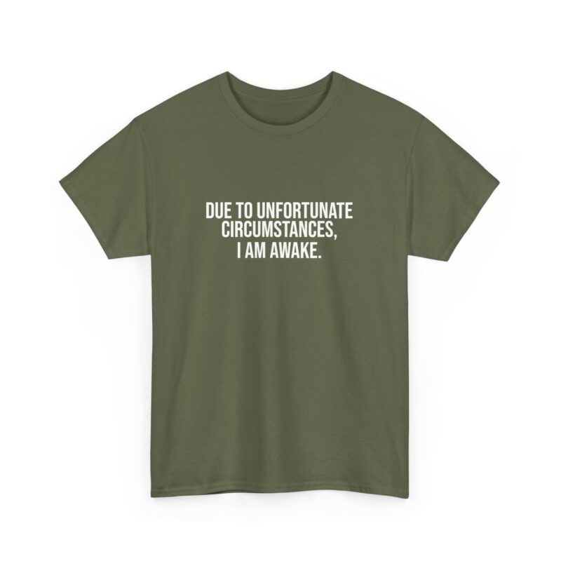 Due to Unfortunate Circumstances I am Awake Graphic Meme T-Shirt - Image 138