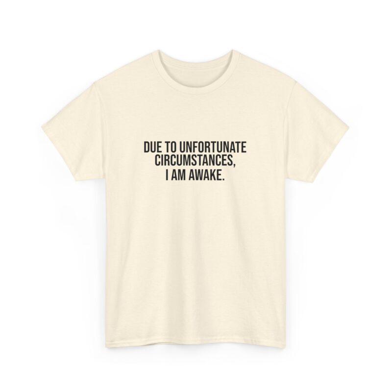 Due to Unfortunate Circumstances I am Awake Graphic Meme T-Shirt - Image 111