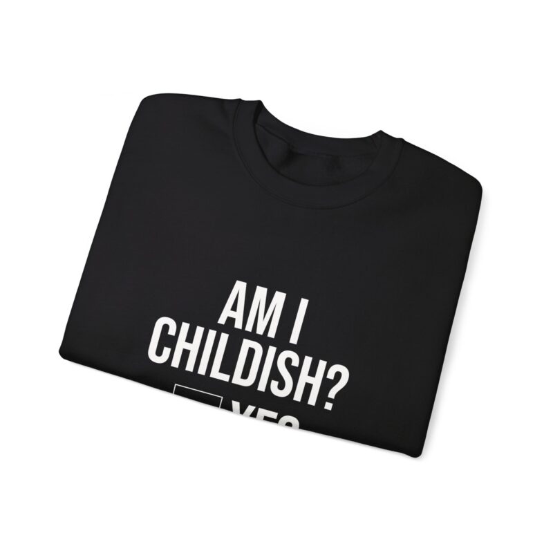 Am I Childish Silly Graphic Meme Sweatshirt - Image 25