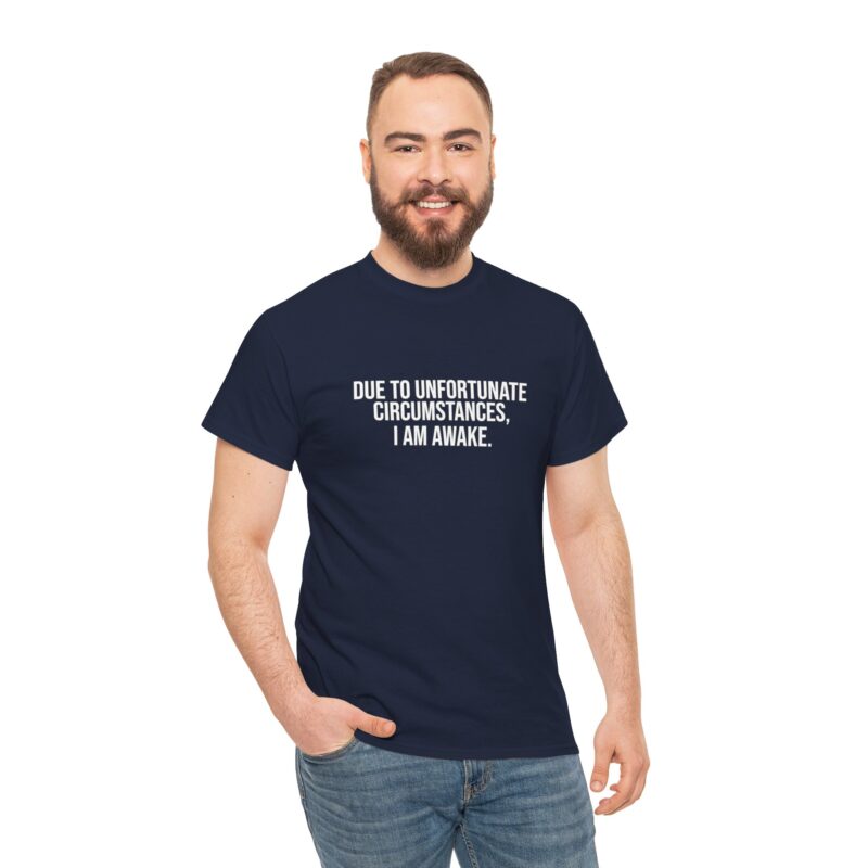 Due to Unfortunate Circumstances I am Awake Graphic Meme T-Shirt - Image 257