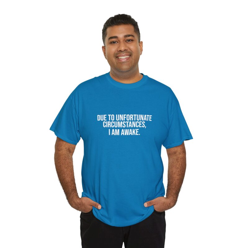 Due to Unfortunate Circumstances I am Awake Graphic Meme T-Shirt - Image 234