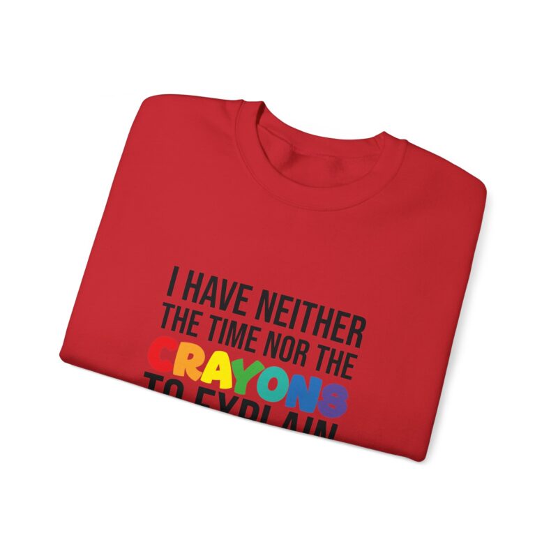 I have neither the time nor the crayons to explain it to you funny Meme Sweatshirt - Image 135