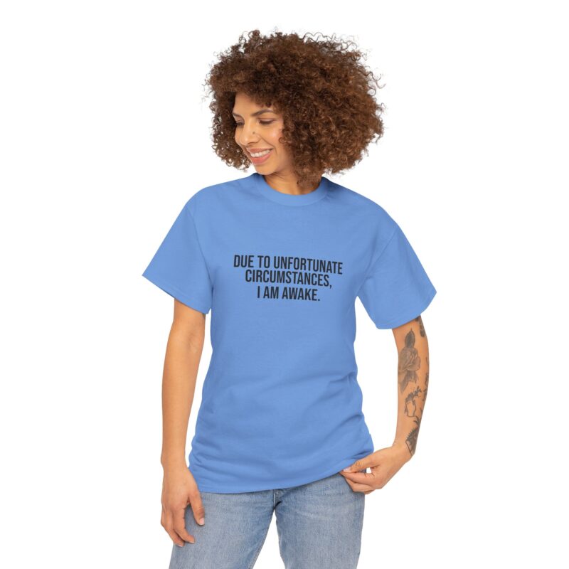 Due to Unfortunate Circumstances I am Awake Graphic Meme T-Shirt - Image 201