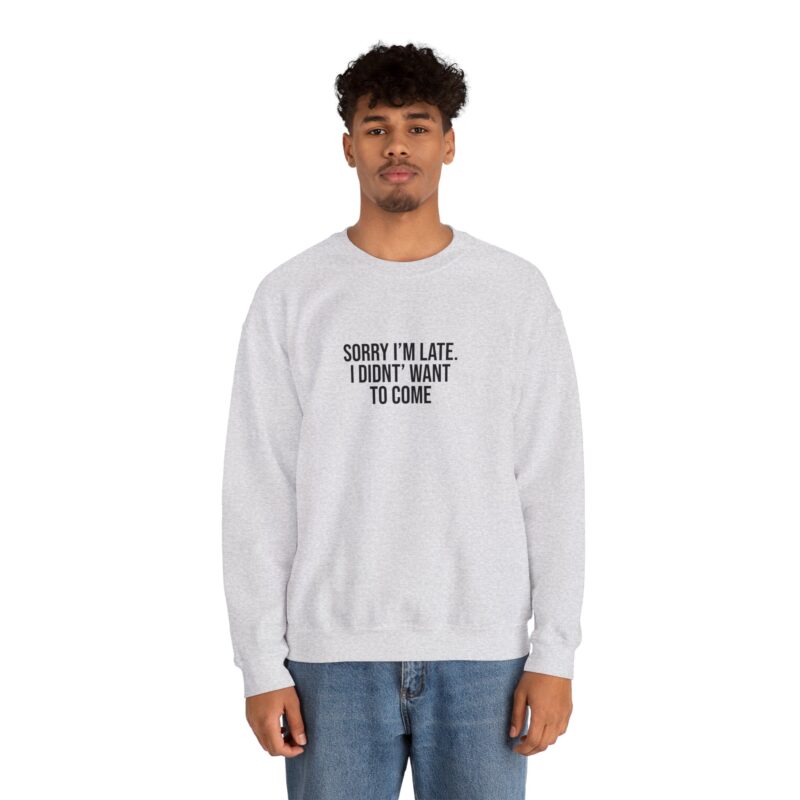 Sorry I'm late - I didn't want to come Meme Sweatshirt - Image 16