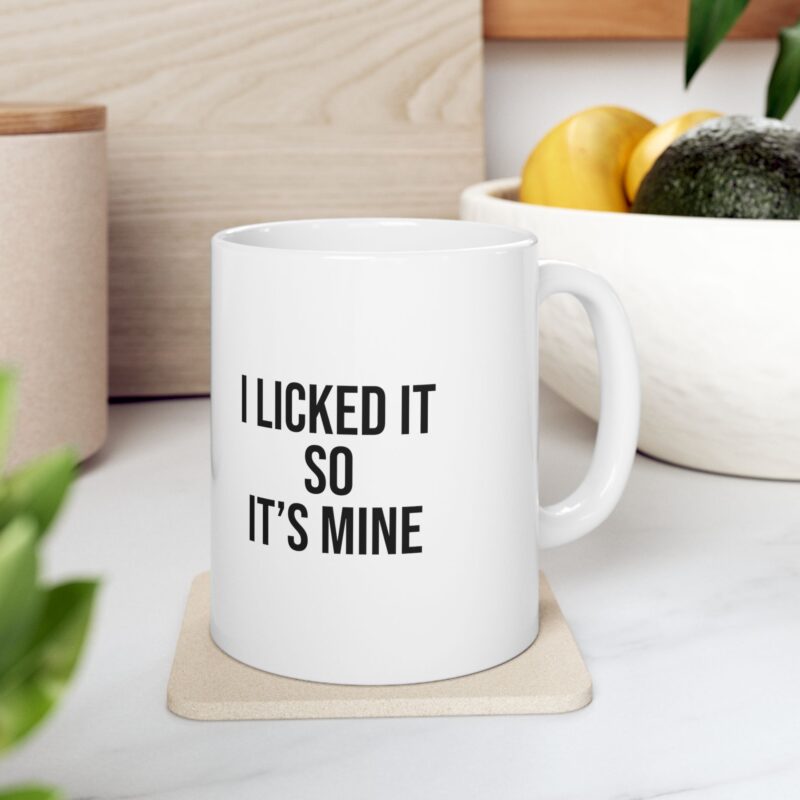 I Licked It So It's Mine Funny Meme Coffee Mug - Image 8