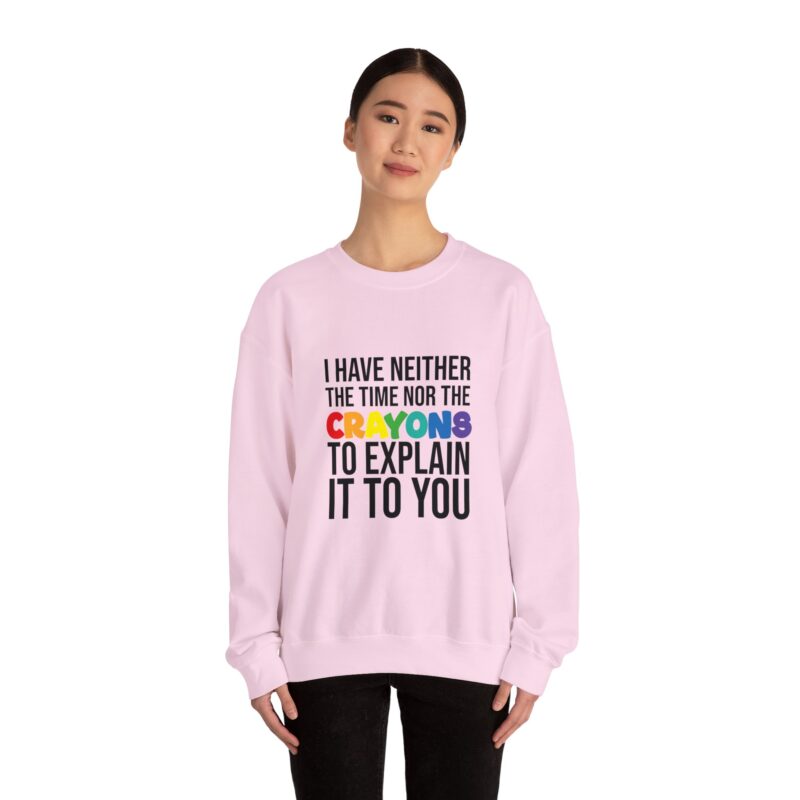 I have neither the time nor the crayons to explain it to you funny Meme Sweatshirt - Image 114