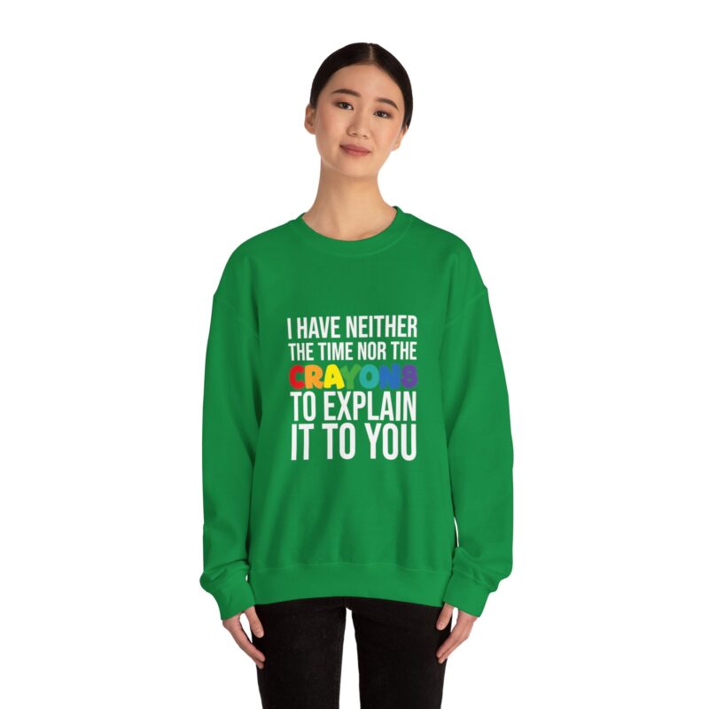 I have neither the time nor the crayons to explain it to you funny Meme Sweatshirt - Image 70