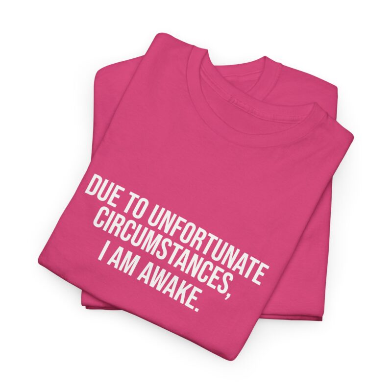 Due to Unfortunate Circumstances I am Awake Graphic Meme T-Shirt - Image 14