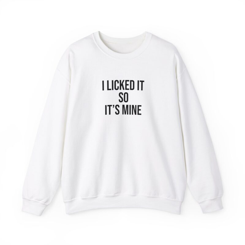 I Licked It So It's Mine Meme Sweatshirt