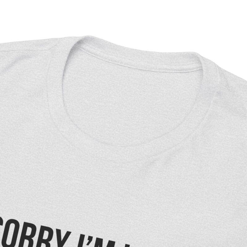 Sorry I'm late - I didn't want to come Meme T-Shirt - Image 36