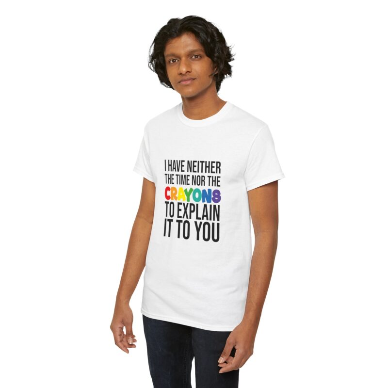 I have neither the time nor the crayons to explain it to you funny Meme T-Shirt - Image 19