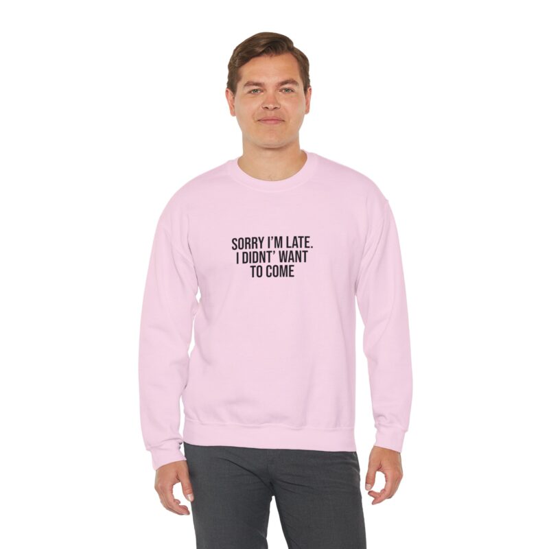 Sorry I'm late - I didn't want to come Meme Sweatshirt - Image 116