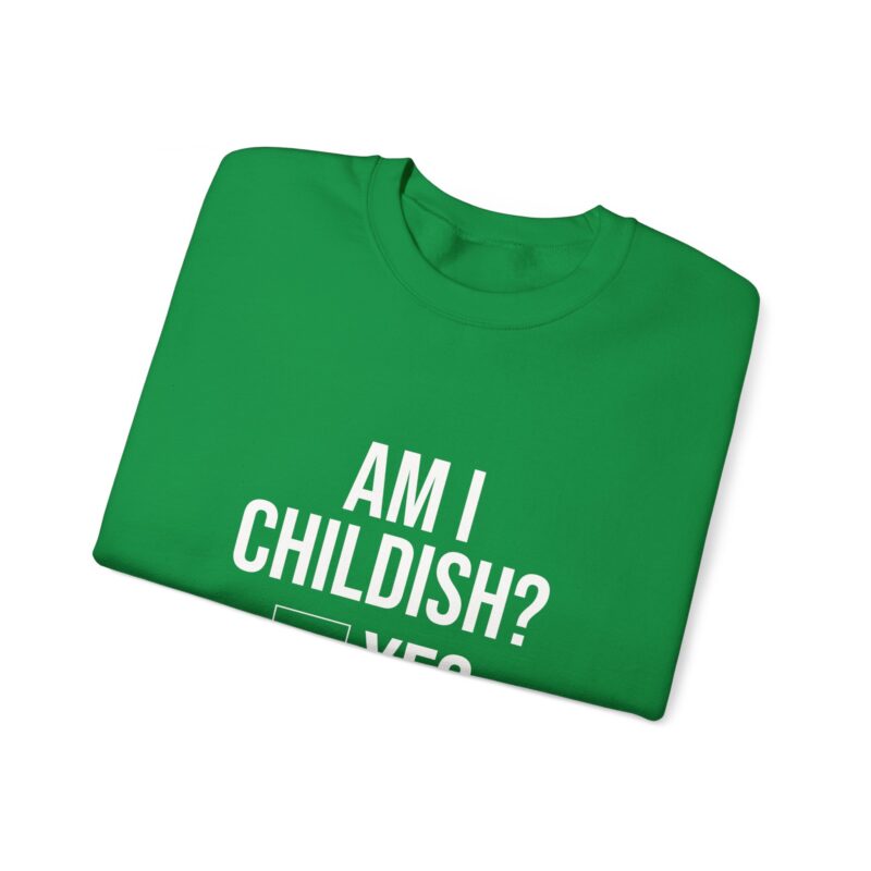 Am I Childish Silly Graphic Meme Sweatshirt - Image 69