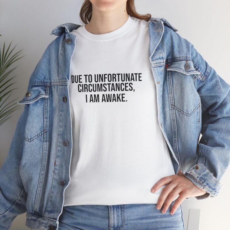 Due to Unfortunate Circumstances I am Awake Graphic Meme T-Shirt - Image 23