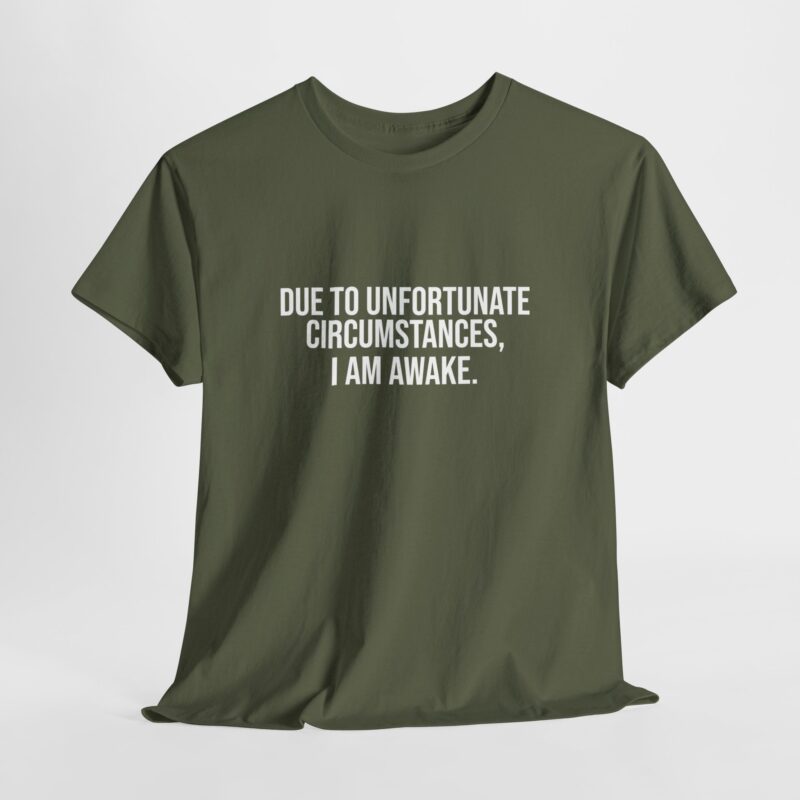 Due to Unfortunate Circumstances I am Awake Graphic Meme T-Shirt - Image 141