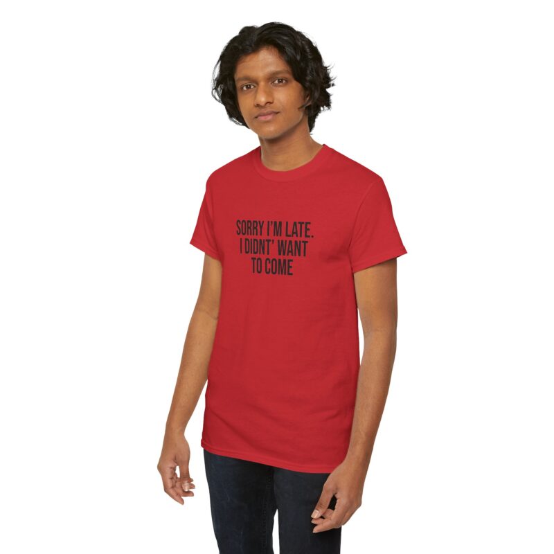 Sorry I'm late - I didn't want to come Meme T-Shirt - Image 316