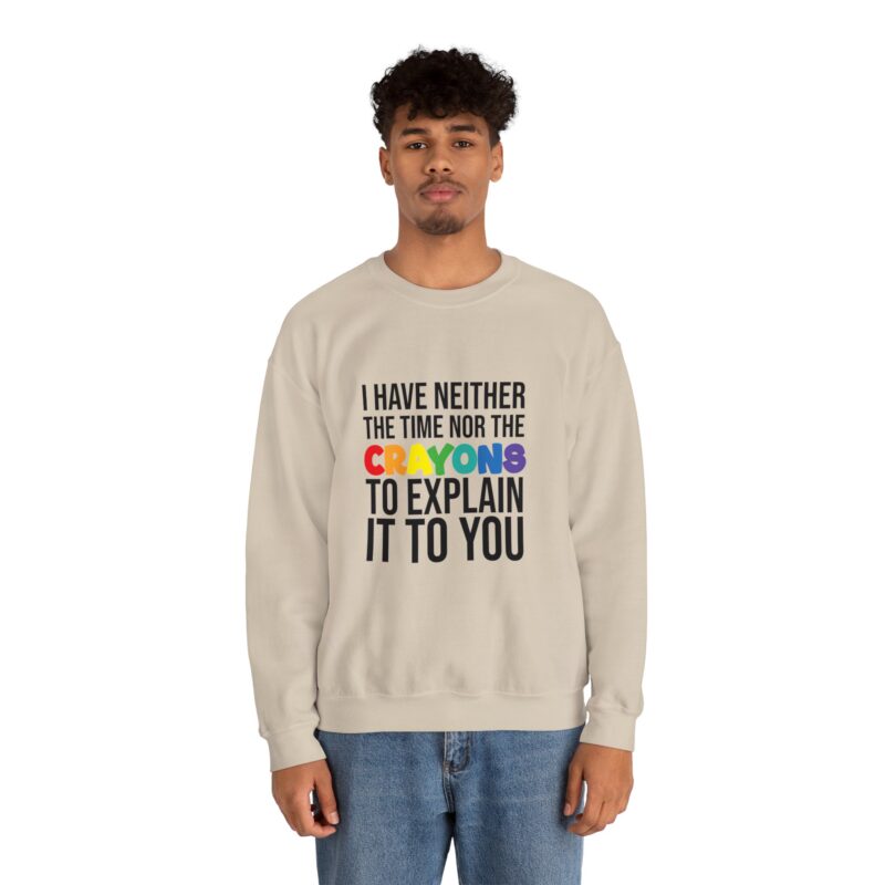 I have neither the time nor the crayons to explain it to you funny Meme Sweatshirt - Image 38