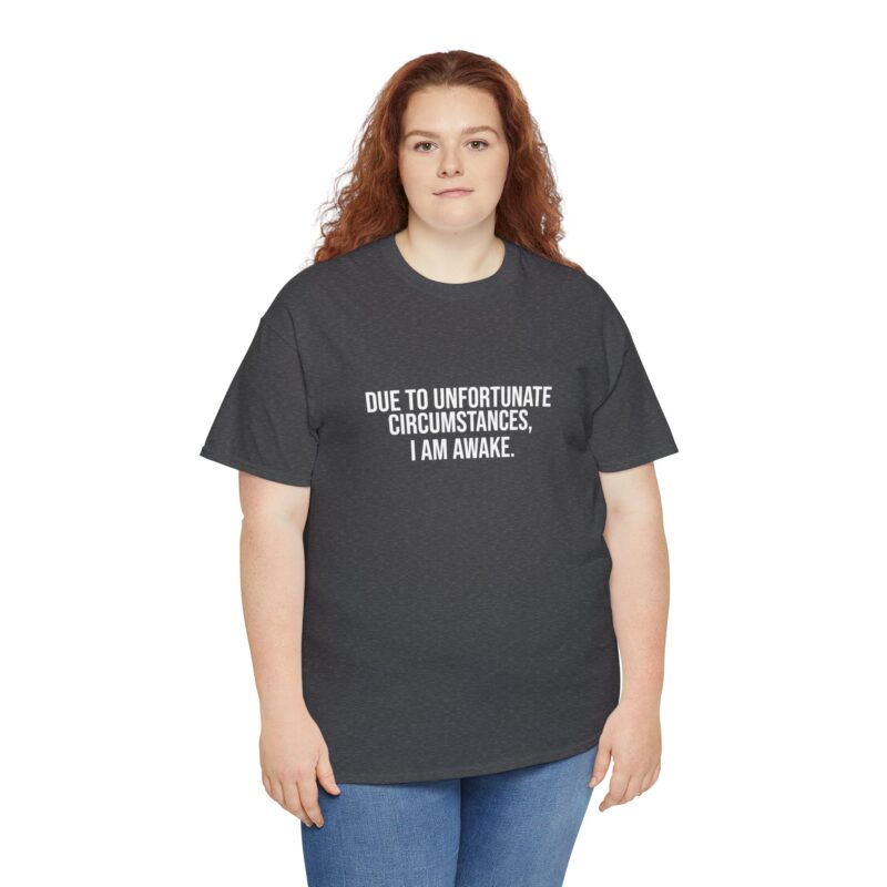 Due to Unfortunate Circumstances I am Awake Graphic Meme T-Shirt - Image 177