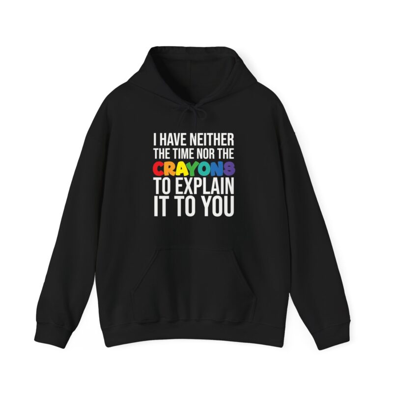 I have neither the time nor the crayons to explain it to you funny Meme Hoodie - Image 14