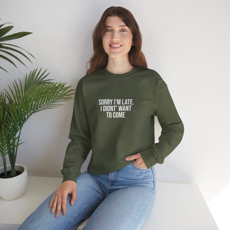 Sorry I'm late - I didn't want to come Meme Sweatshirt - Image 66