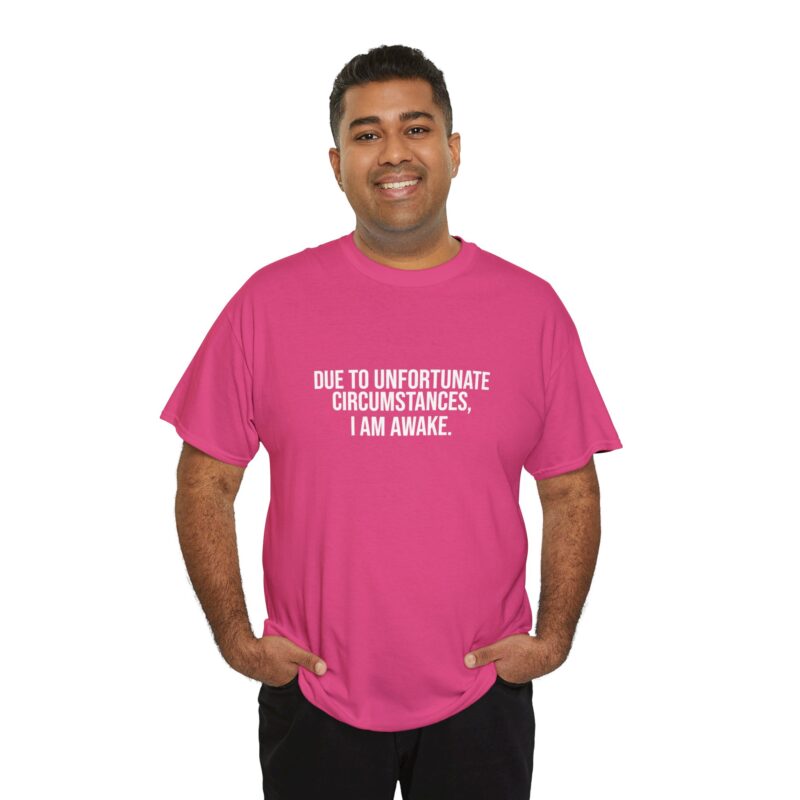 Due to Unfortunate Circumstances I am Awake Graphic Meme T-Shirt - Image 288