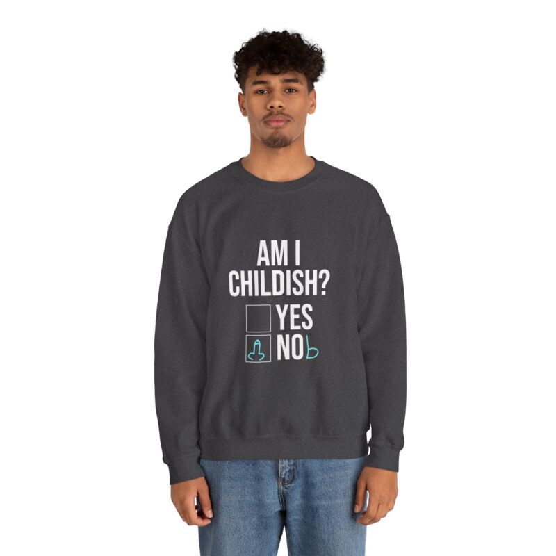 Am I Childish Silly Graphic Meme Sweatshirt - Image 82