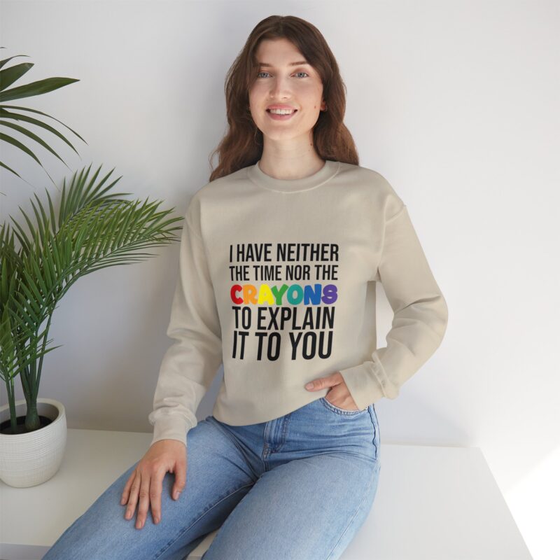 I have neither the time nor the crayons to explain it to you funny Meme Sweatshirt - Image 44