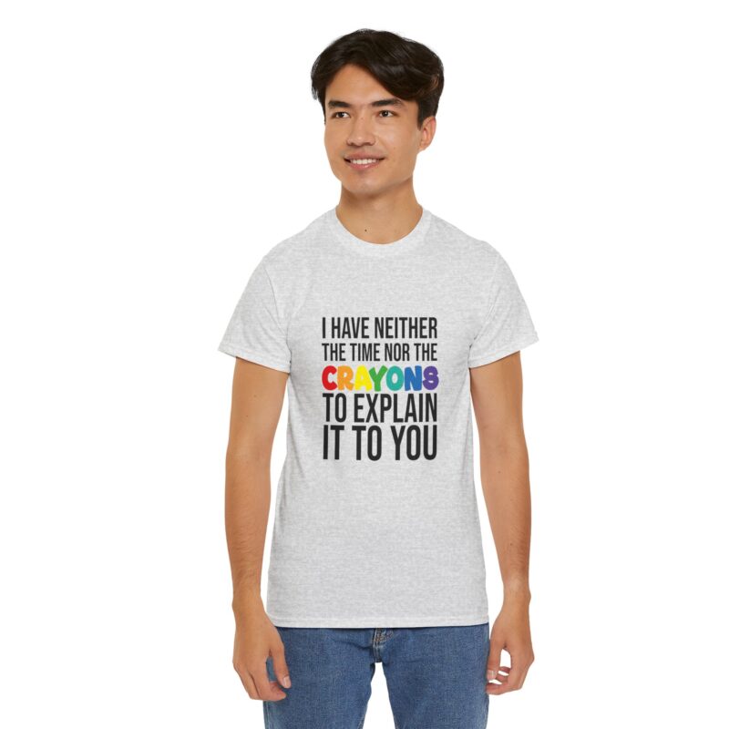 I have neither the time nor the crayons to explain it to you funny Meme T-Shirt - Image 48