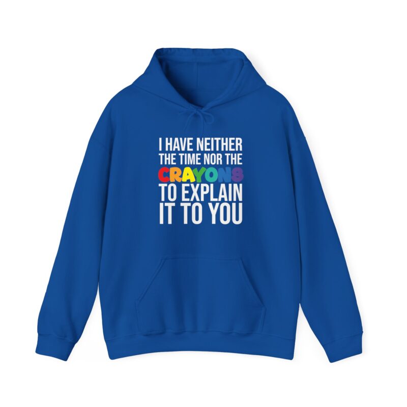 I have neither the time nor the crayons to explain it to you funny Meme Hoodie - Image 105