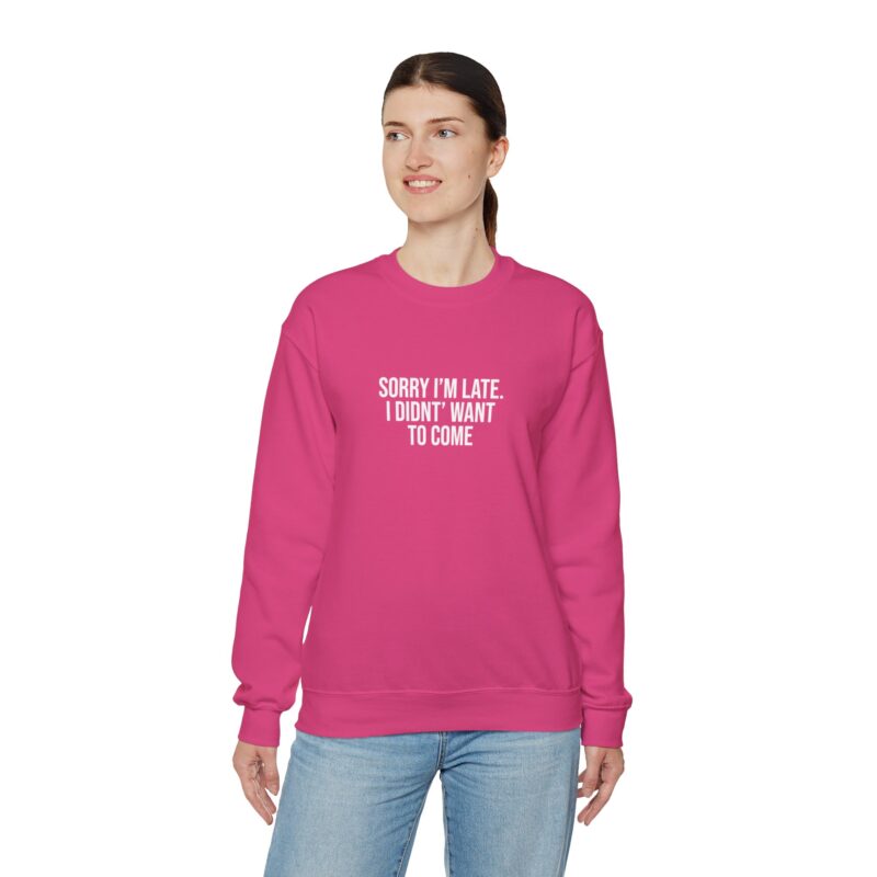 Sorry I'm late - I didn't want to come Meme Sweatshirt - Image 129