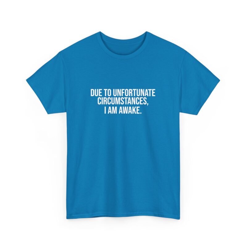 Due to Unfortunate Circumstances I am Awake Graphic Meme T-Shirt - Image 220