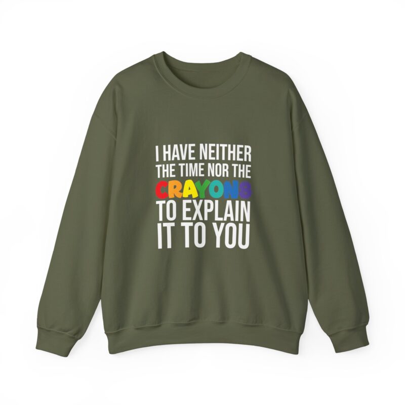 I have neither the time nor the crayons to explain it to you funny Meme Sweatshirt - Image 56