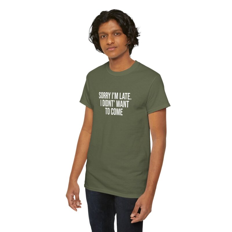 Sorry I'm late - I didn't want to come Meme T-Shirt - Image 154