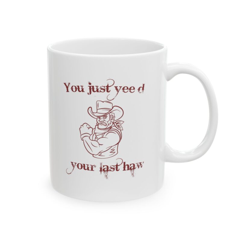 You just yee'd your last haw funny western Coffee Mug