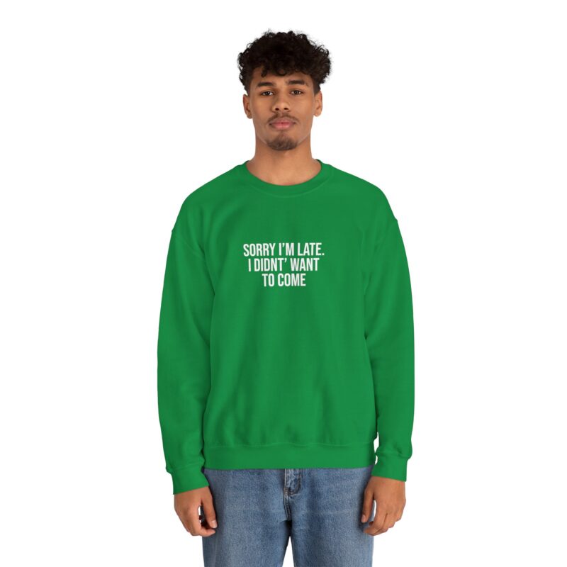 Sorry I'm late - I didn't want to come Meme Sweatshirt - Image 71