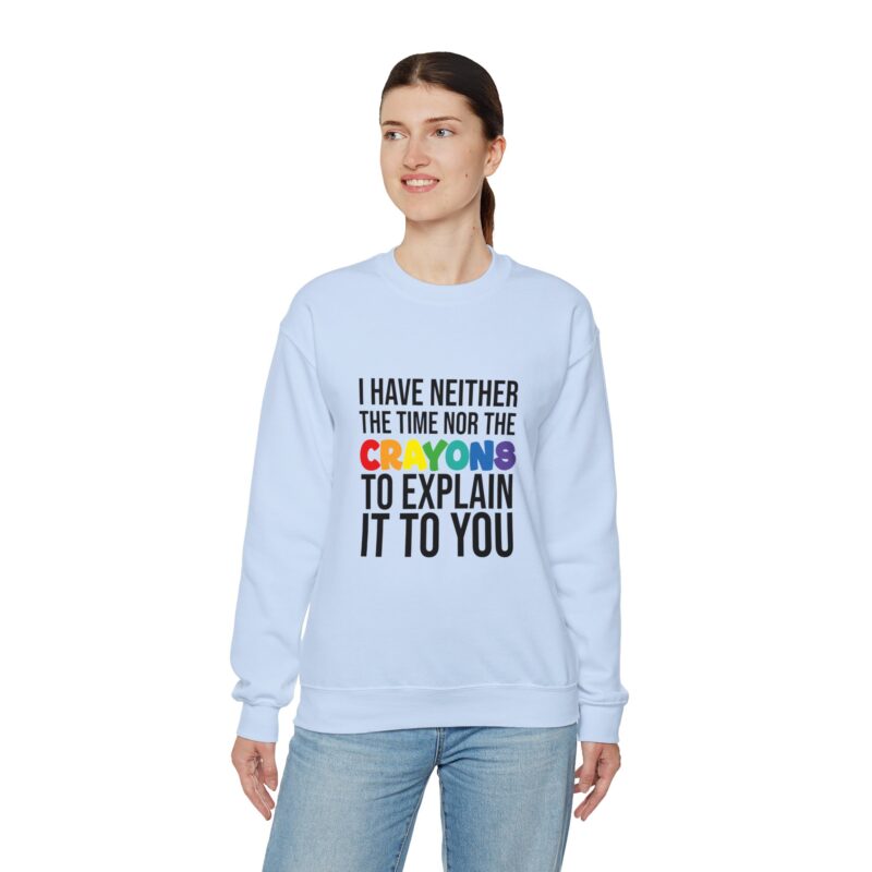 I have neither the time nor the crayons to explain it to you funny Meme Sweatshirt - Image 96