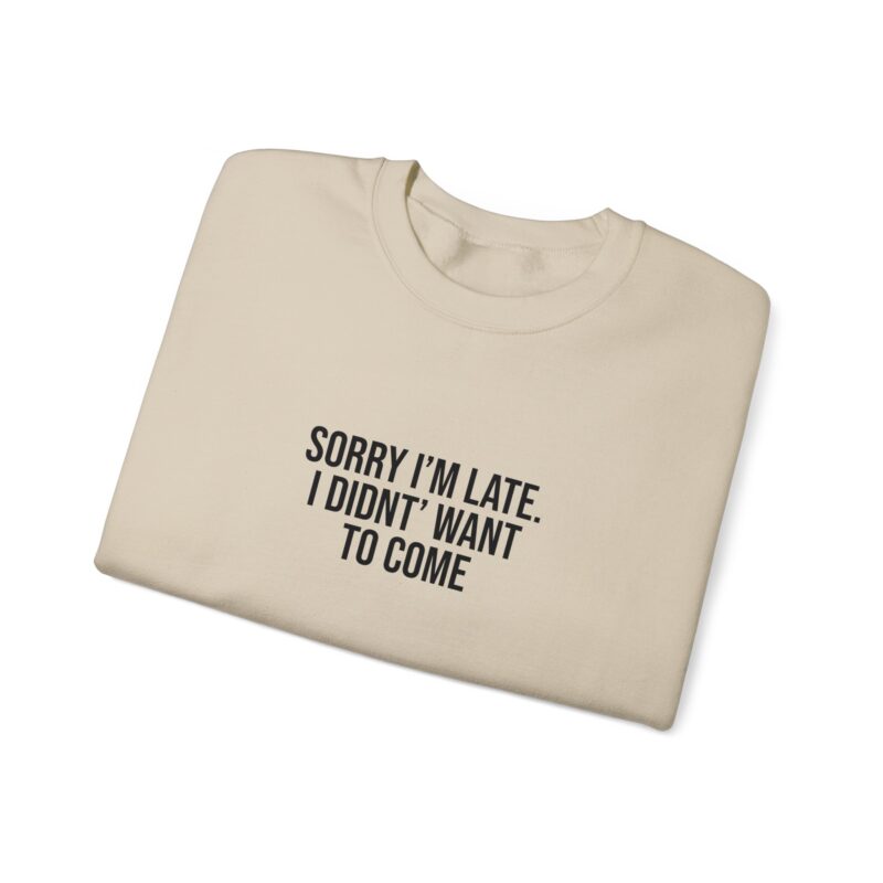 Sorry I'm late - I didn't want to come Meme Sweatshirt - Image 36