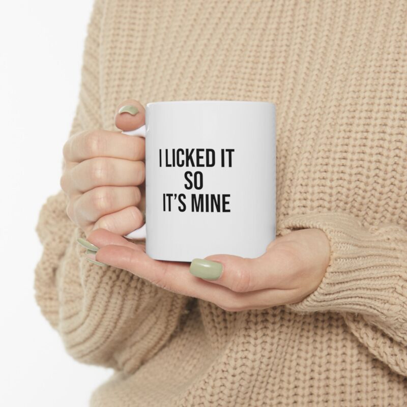 I Licked It So It's Mine Funny Meme Coffee Mug - Image 11