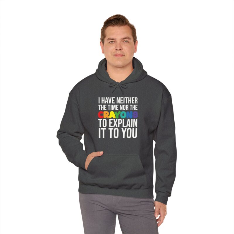 I have neither the time nor the crayons to explain it to you funny Meme Hoodie - Image 87