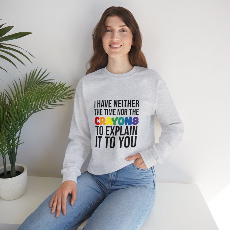 I have neither the time nor the crayons to explain it to you funny Meme Sweatshirt - Image 22