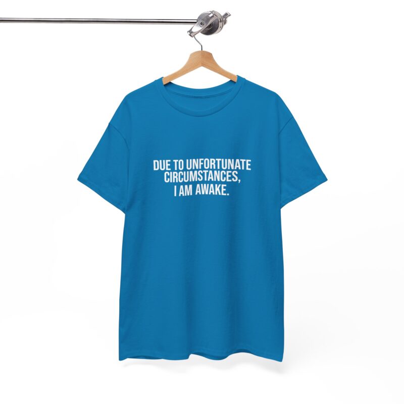 Due to Unfortunate Circumstances I am Awake Graphic Meme T-Shirt - Image 224