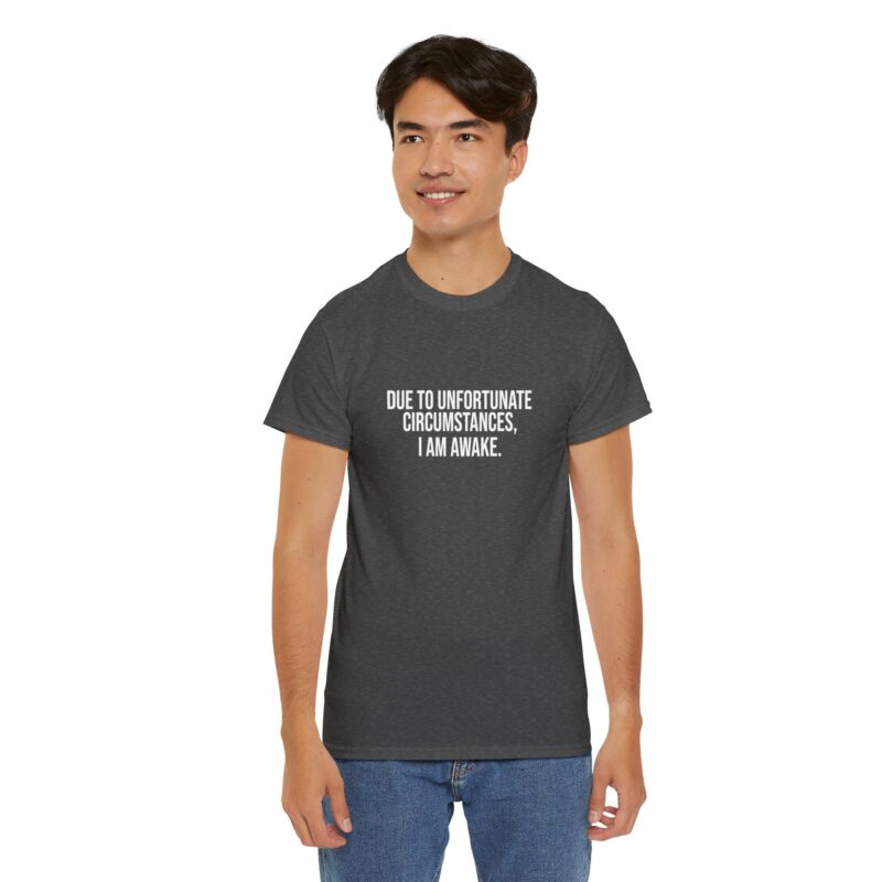 Due to Unfortunate Circumstances I am Awake Graphic Meme T-Shirt - Image 183