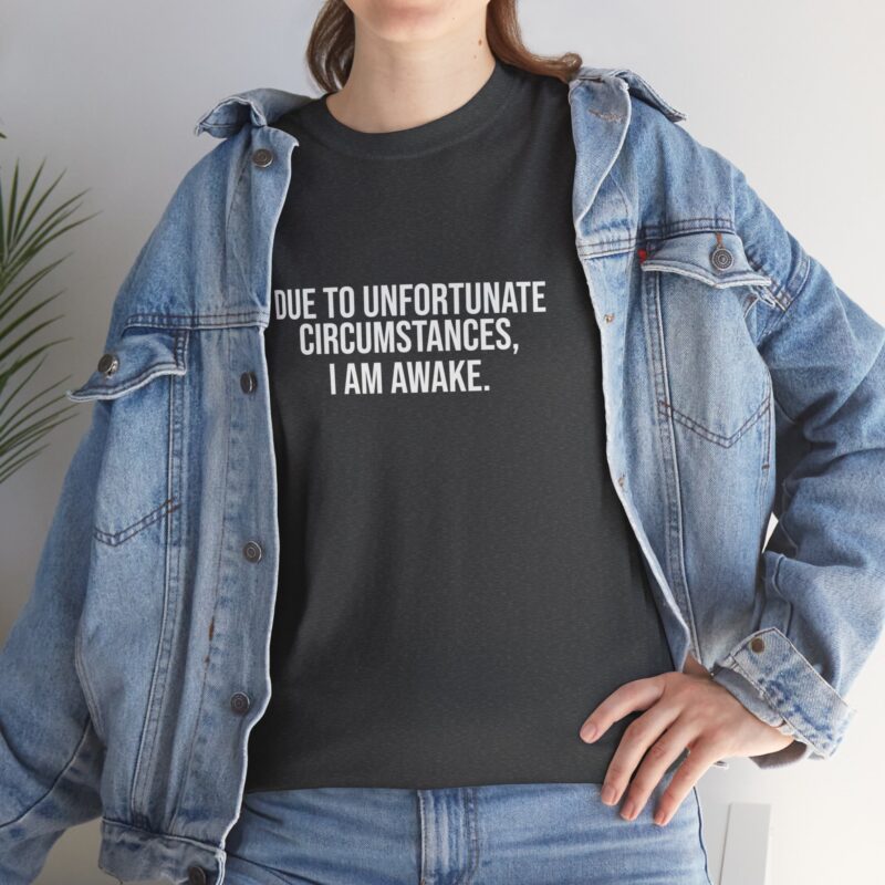 Due to Unfortunate Circumstances I am Awake Graphic Meme T-Shirt - Image 185